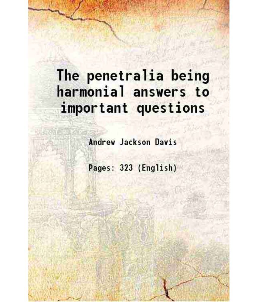     			The penetralia being harmonial answers to important questions 1856