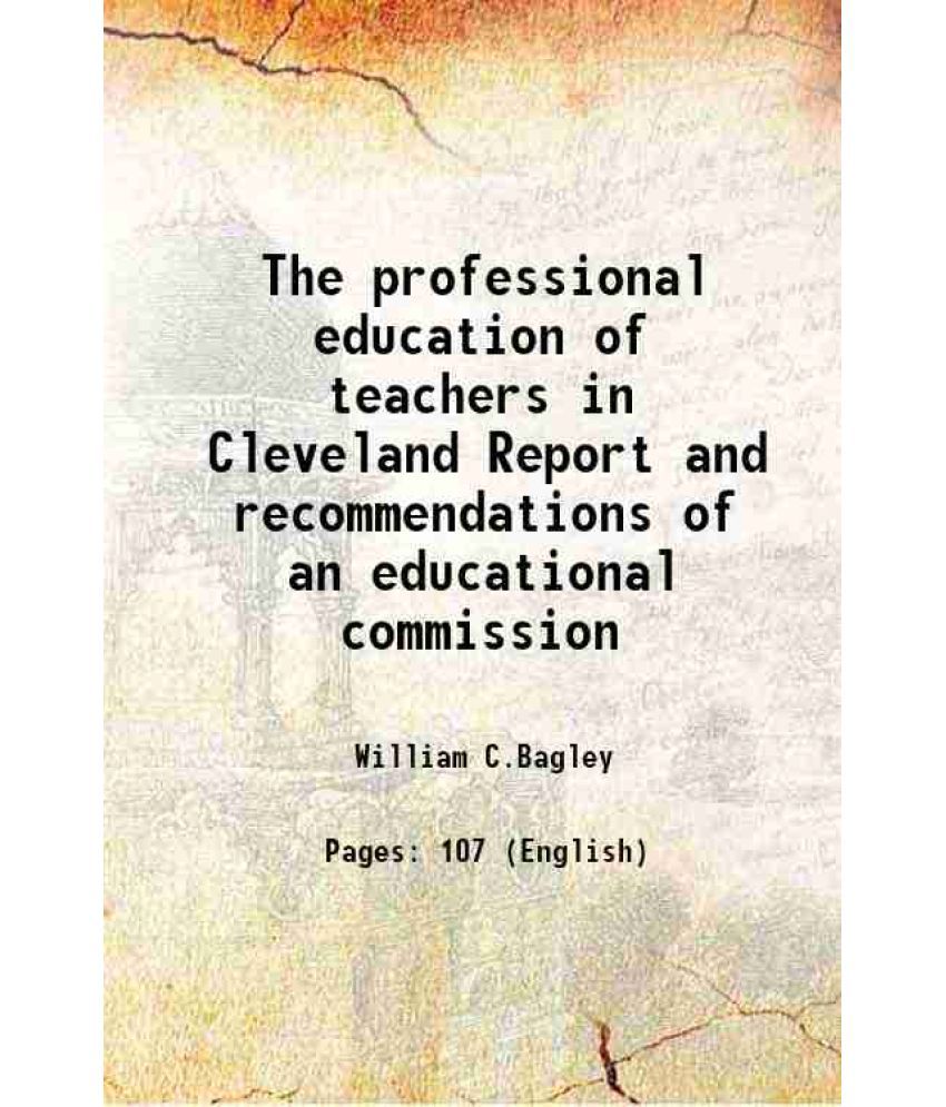    			The professional education of teachers in Cleveland Report and recommendations of an educational commission 1922
