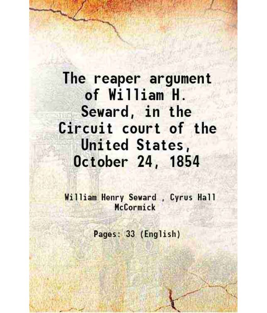     			The reaper argument of William H. Seward, in the Circuit court of the United States, October 24, 1854 1854