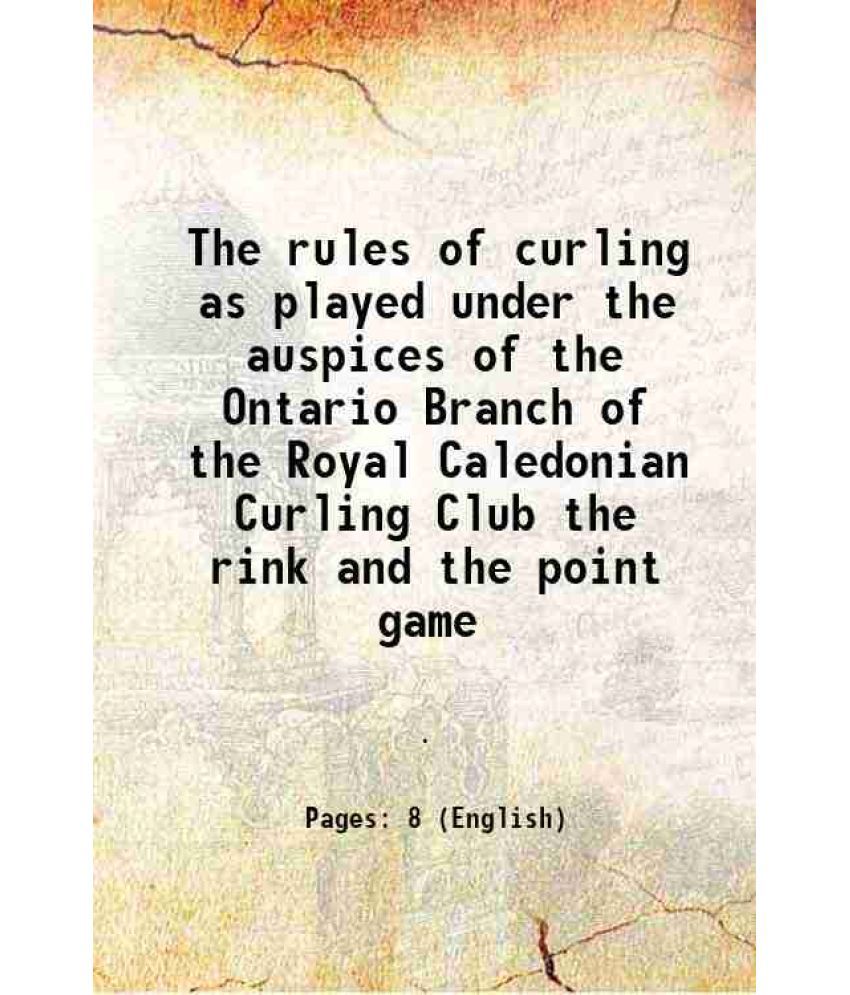     			The rules of curling as played under the auspices of the Ontario Branch of the Royal Caledonian Curling Club the rink and the point game 1879