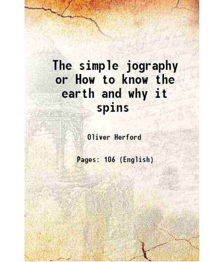     			The simple jography or How to know the earth and why it spins 1908