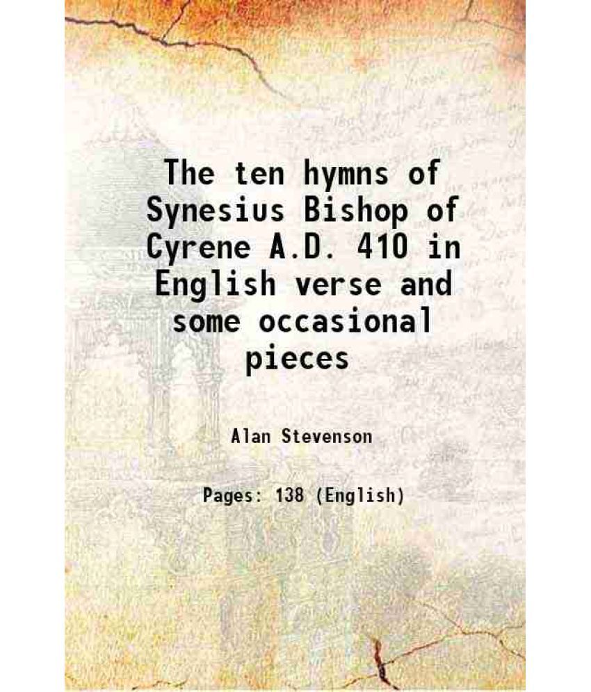     			The ten hymns of Synesius Bishop of Cyrene A.D. 410 in English verse and some occasional pieces 1865