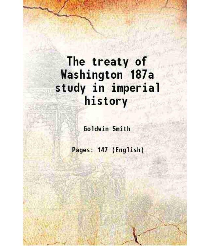     			The treaty of Washington 187a study in imperial history 1941