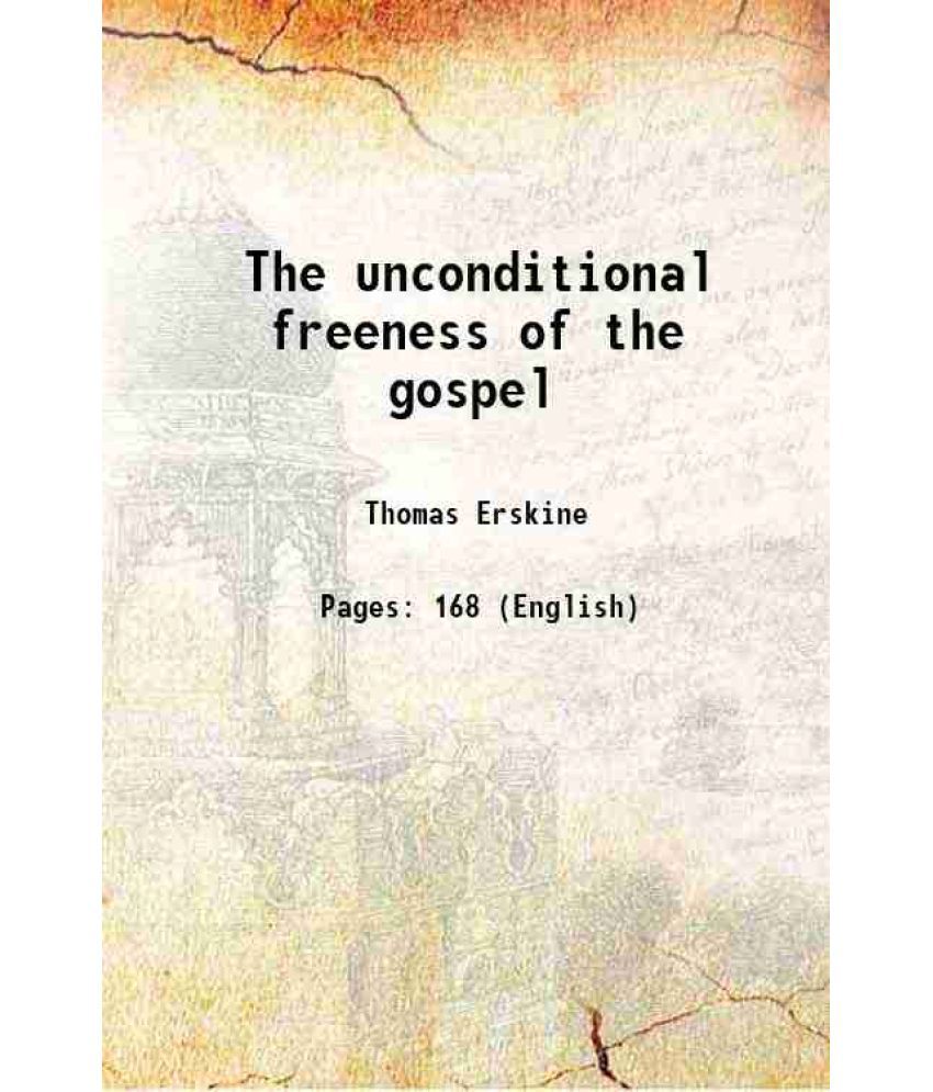     			The unconditional freeness of the gospel 1870