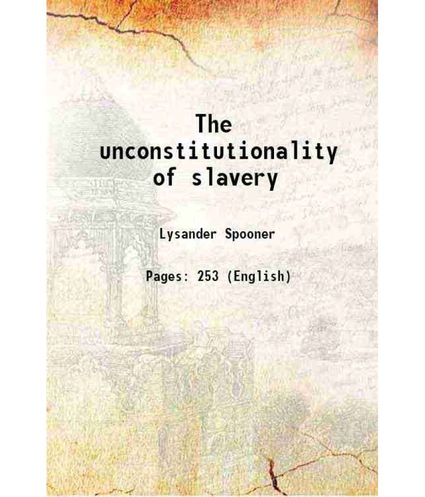     			The unconstitutionality of slavery 1860