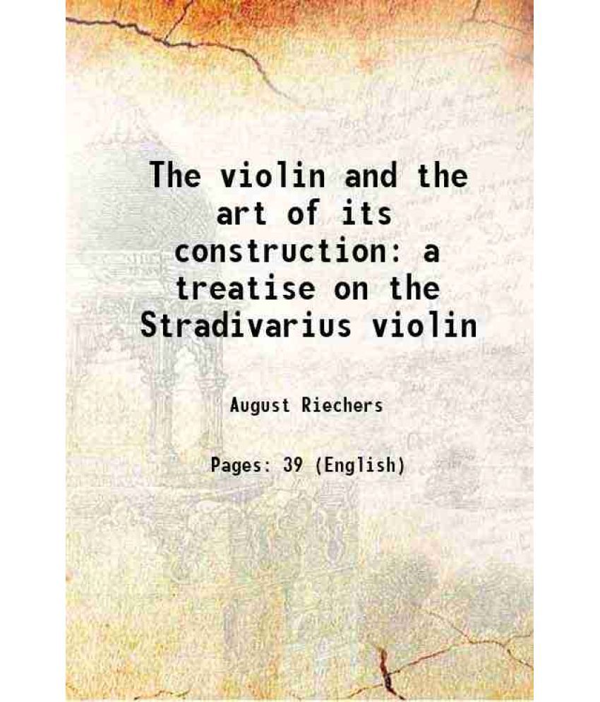     			The violin and the art of its construction a treatise on the Stradivarius violin 1895