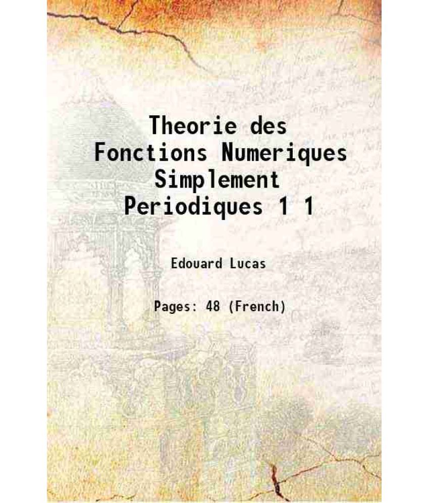     			Theorie des Fonctions Numeriques Simplement Periodiques Volume 1 1878