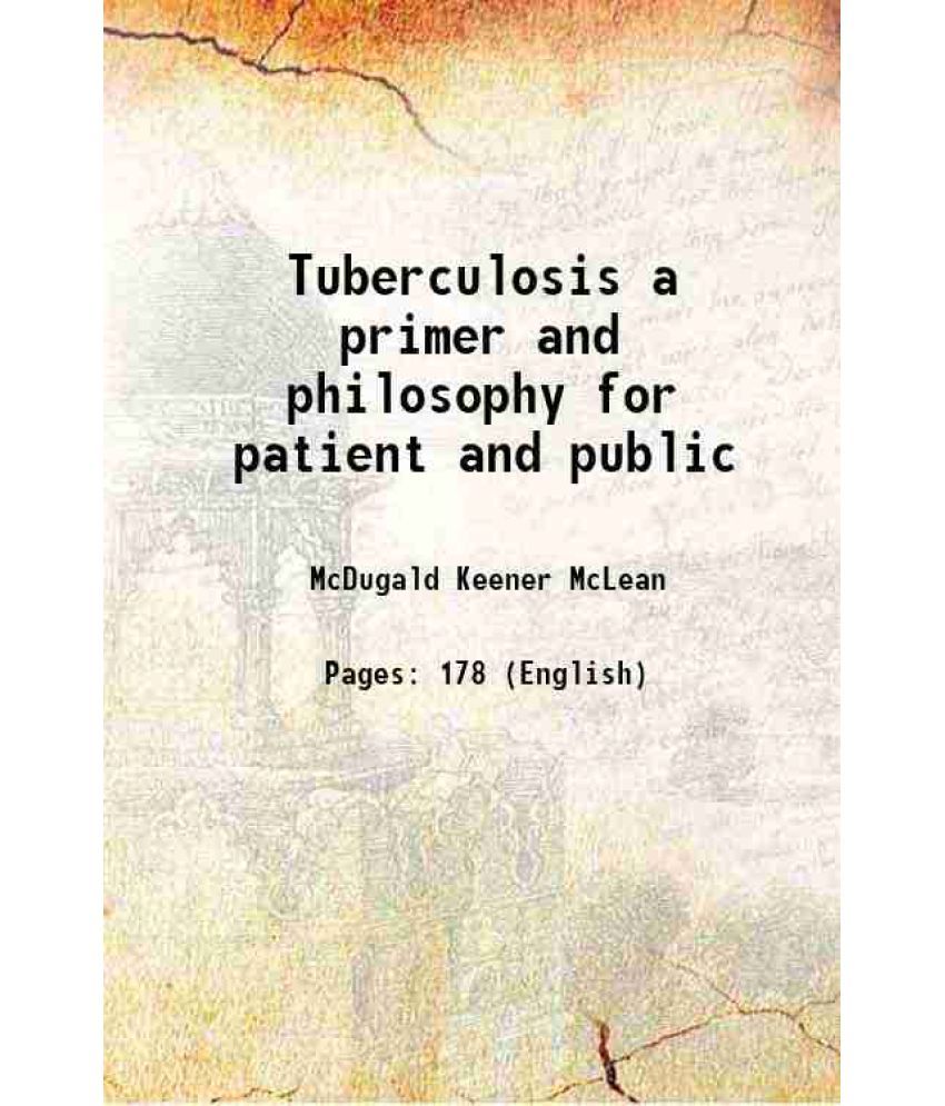     			Tuberculosis a primer and philosophy for patient and public 1922