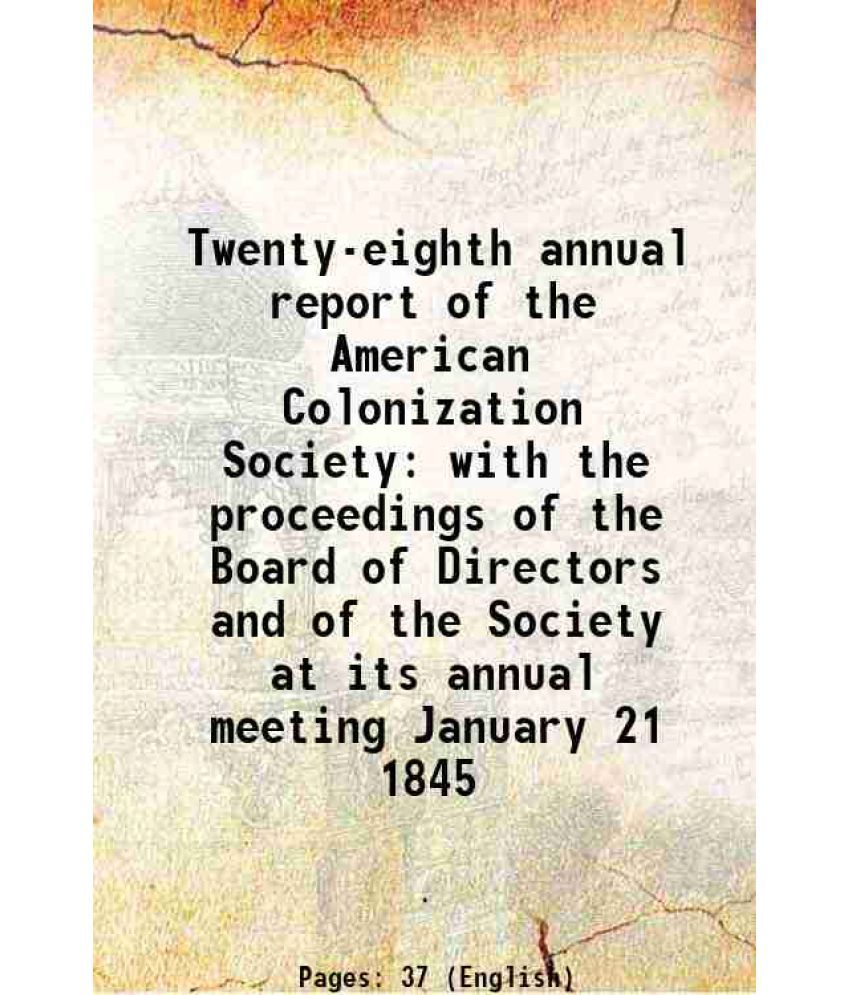     			Twenty-eighth annual report of the American Colonization Society with the proceedings of the Board of Directors and of the Society at its annual meeti