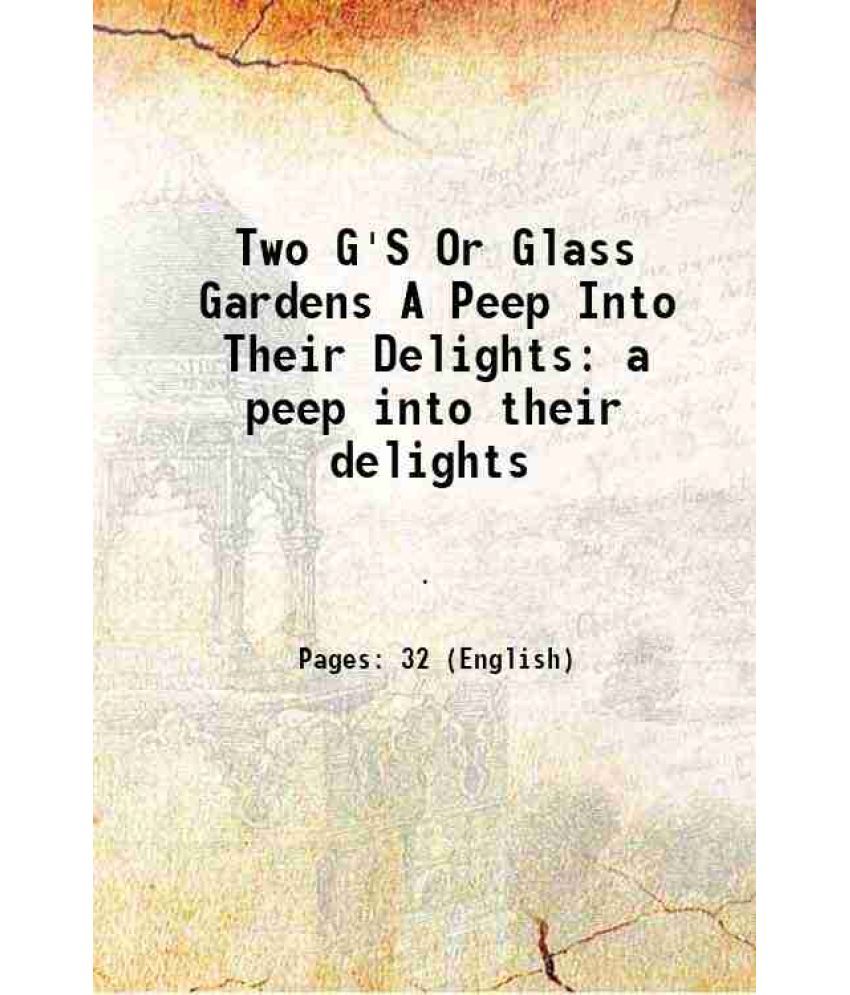     			Two G'S Or Glass Gardens A Peep Into Their Delights a peep into their delights 1900