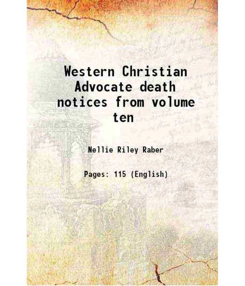     			Western Christian Advocate death notices from volume ten 1900