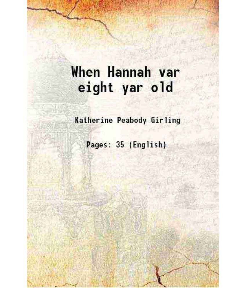     			When Hannah var eight yar old 1915