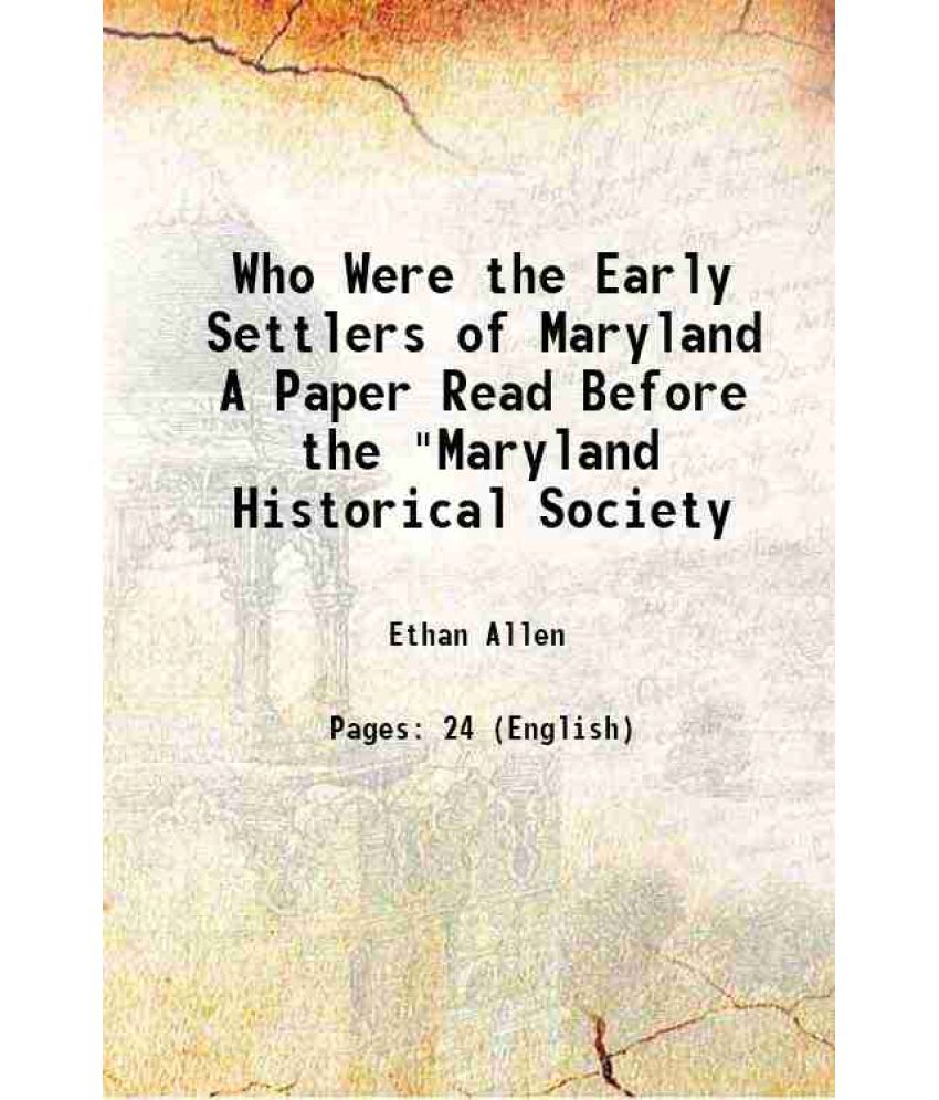     			Who Were the Early Settlers of Maryland A Paper Read Before the "Maryland Historical Society 1866