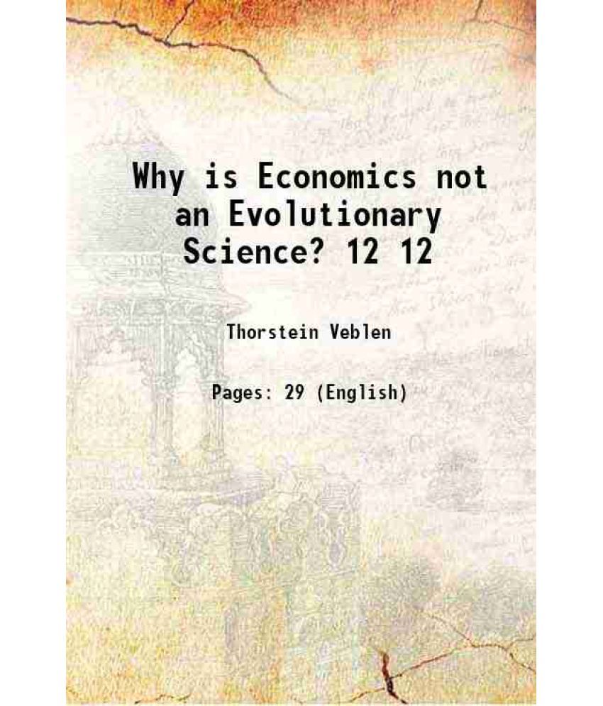     			Why is Economics not an Evolutionary Science? Volume 12 1898