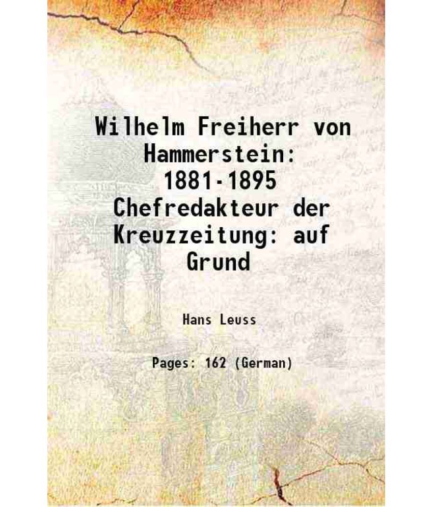     			Wilhelm Freiherr von Hammerstein 1881-1895 Chefredakteur der Kreuzzeitung: auf Grund 1905