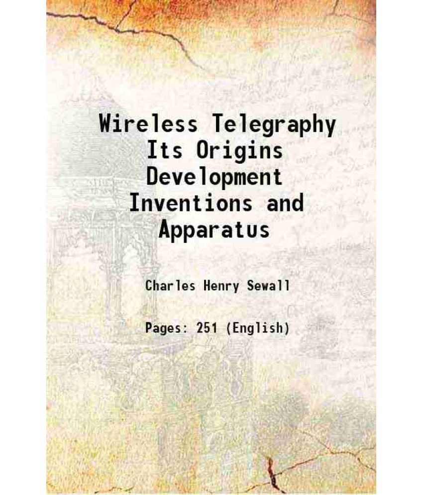     			Wireless Telegraphy Its Origins Development Inventions and Apparatus 1903