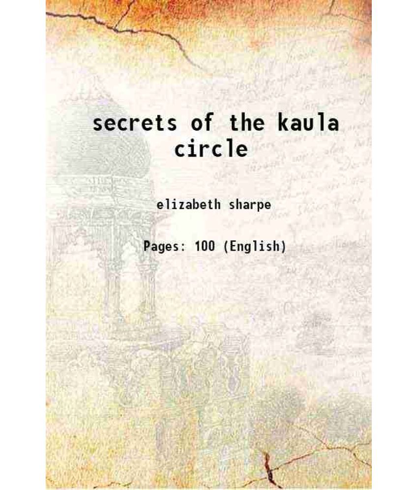     			the secrets of the kaula circle a tale of fictitious people faithfully recounting strange rites still practised by this cult 1936