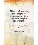 Effect of varying the weight of regenerator in a hot-air engine 1894 [Hardcover]