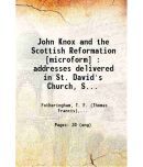 John Knox and the Scottish Reformation : addresses delivered in St. David's Church, St. John, N.B., on Monday evening, May 22nd, 1905, at  [Hardcover]