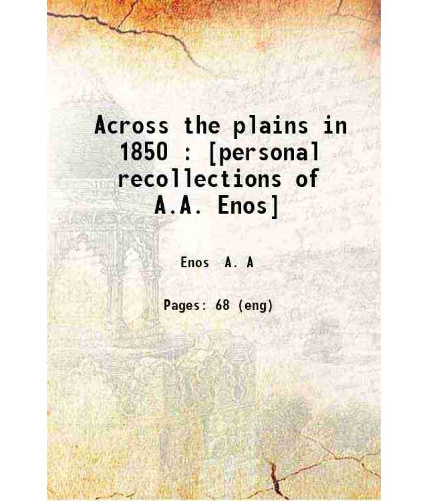     			Across the plains in 1850 : [personal recollections of A.A. Enos] 1905 [Hardcover]