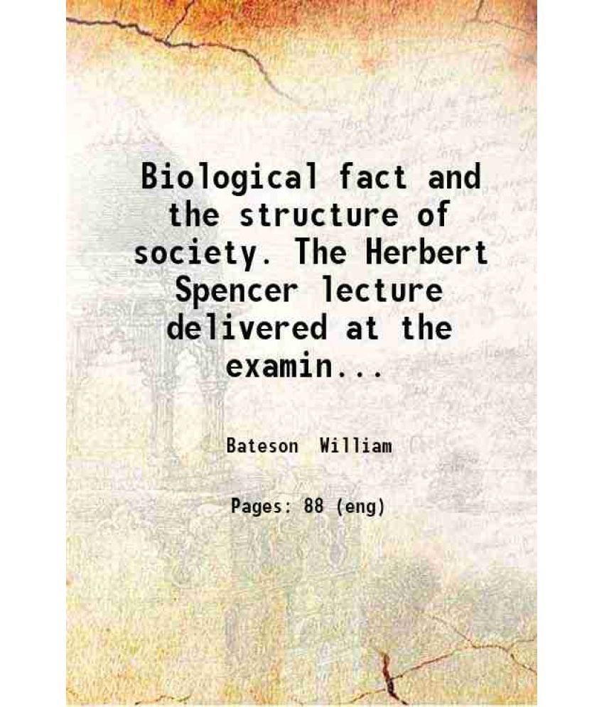     			Biological fact and the structure of society. The Herbert Spencer lecture delivered at the examination schools on Wednesday February 28 19 [Hardcover]