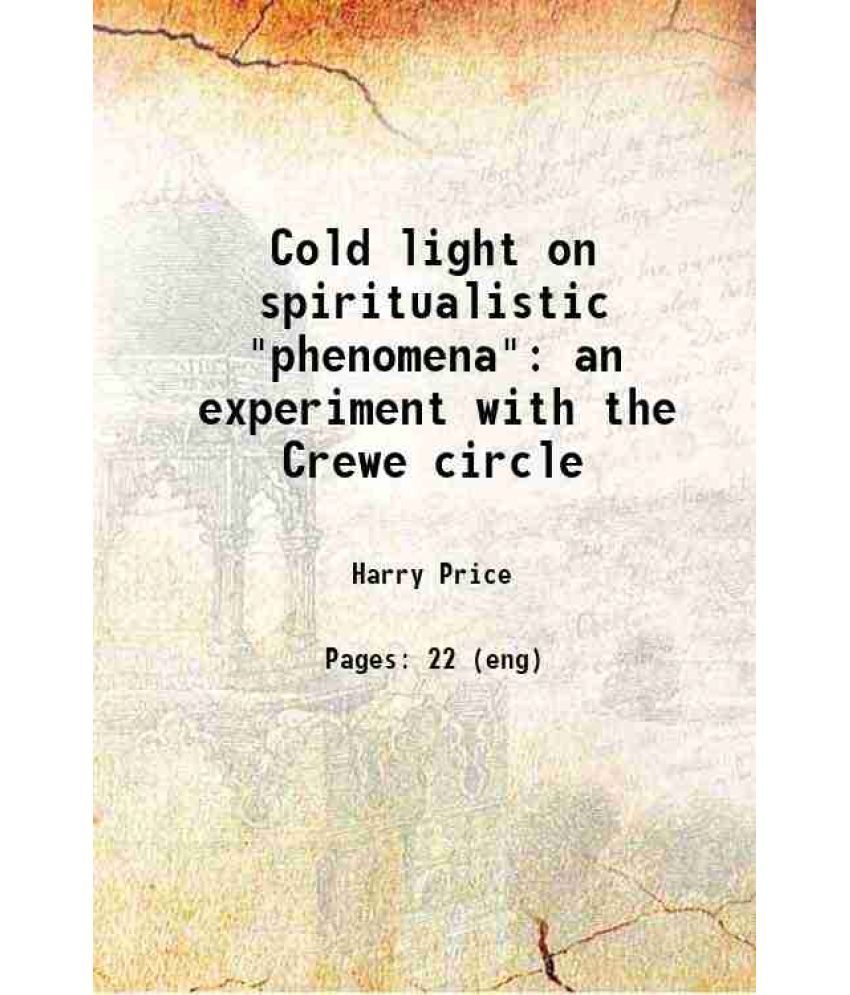     			Cold light on spiritualistic "phenomena" an experiment with the Crewe circle 1922 [Hardcover]