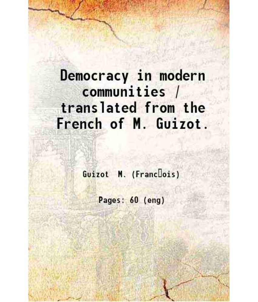     			Democracy in modern communities / translated from the French of M. Guizot. 1848 [Hardcover]