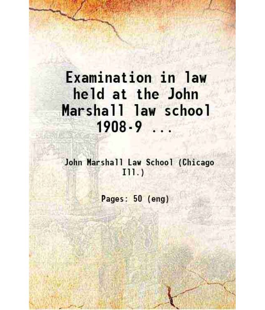     			Examinations in law held at the John Marshall law school 1908-9 1909 [Hardcover]