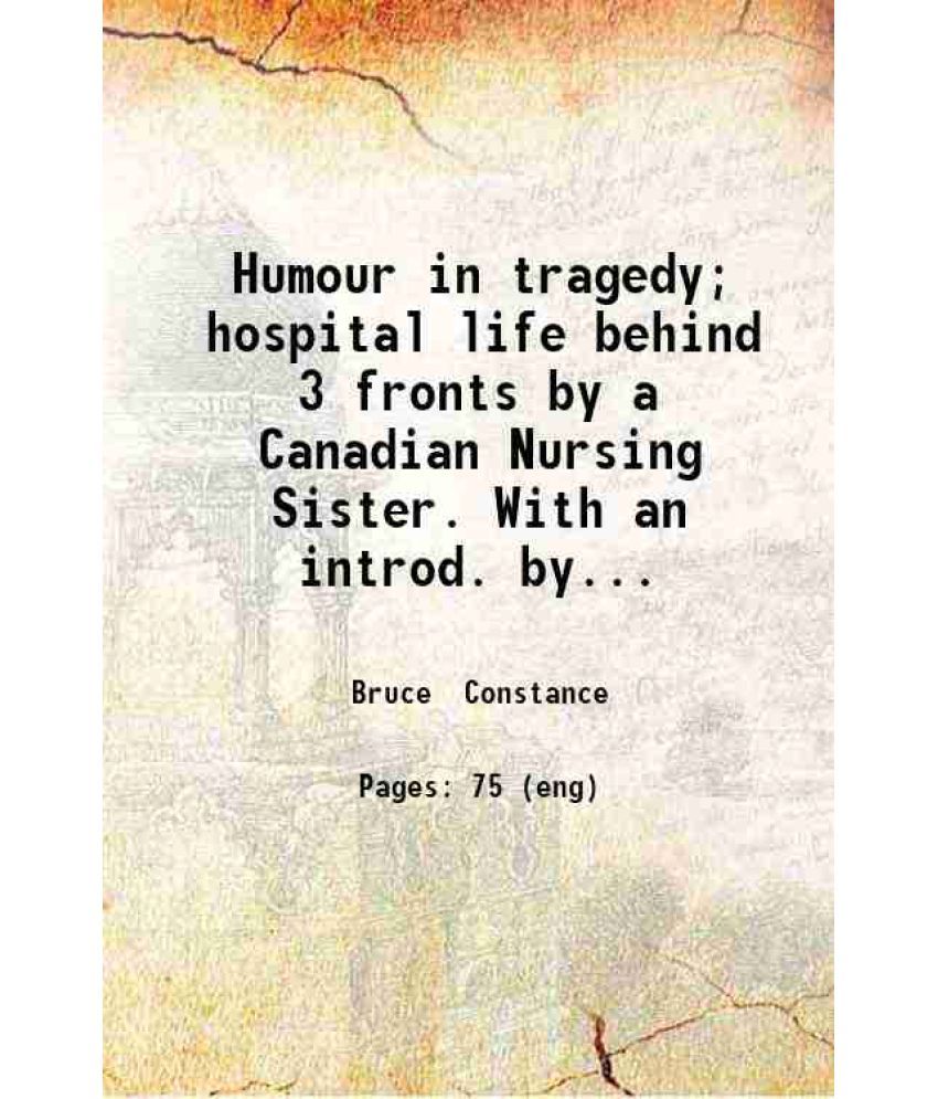     			Humour in tragedy; hospital life behind 3 fronts by a Canadian Nursing Sister. With an introd. by the Rt. Hon. the Lord Beaverbrook. Illus [Hardcover]