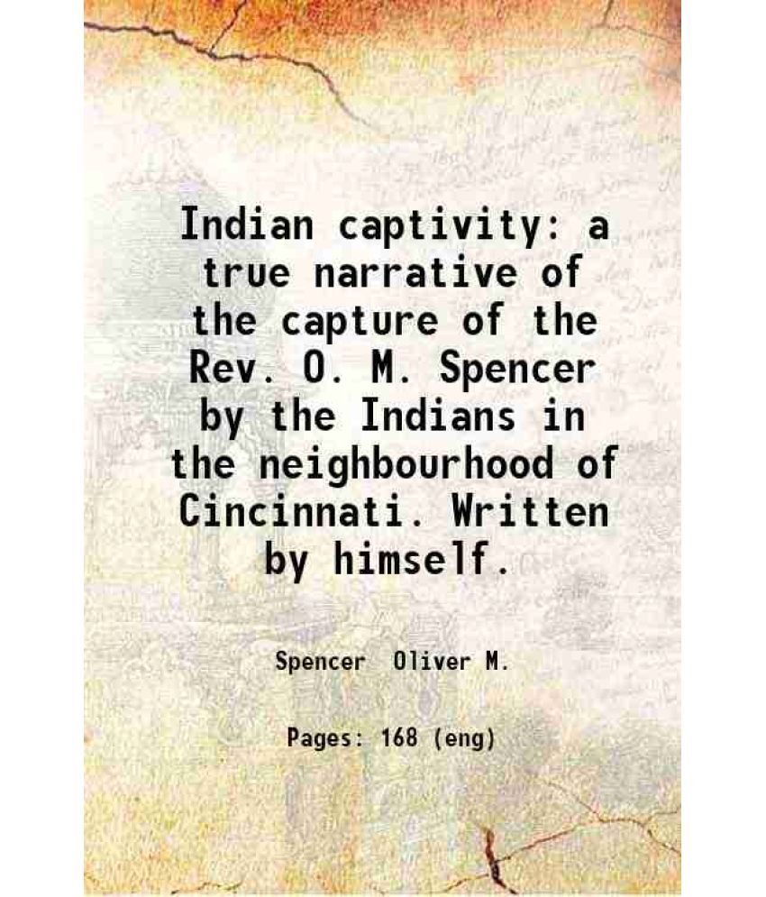     			Indian captivity a true narrative of the capture of the Rev. O. M. Spencer 1852 [Hardcover]