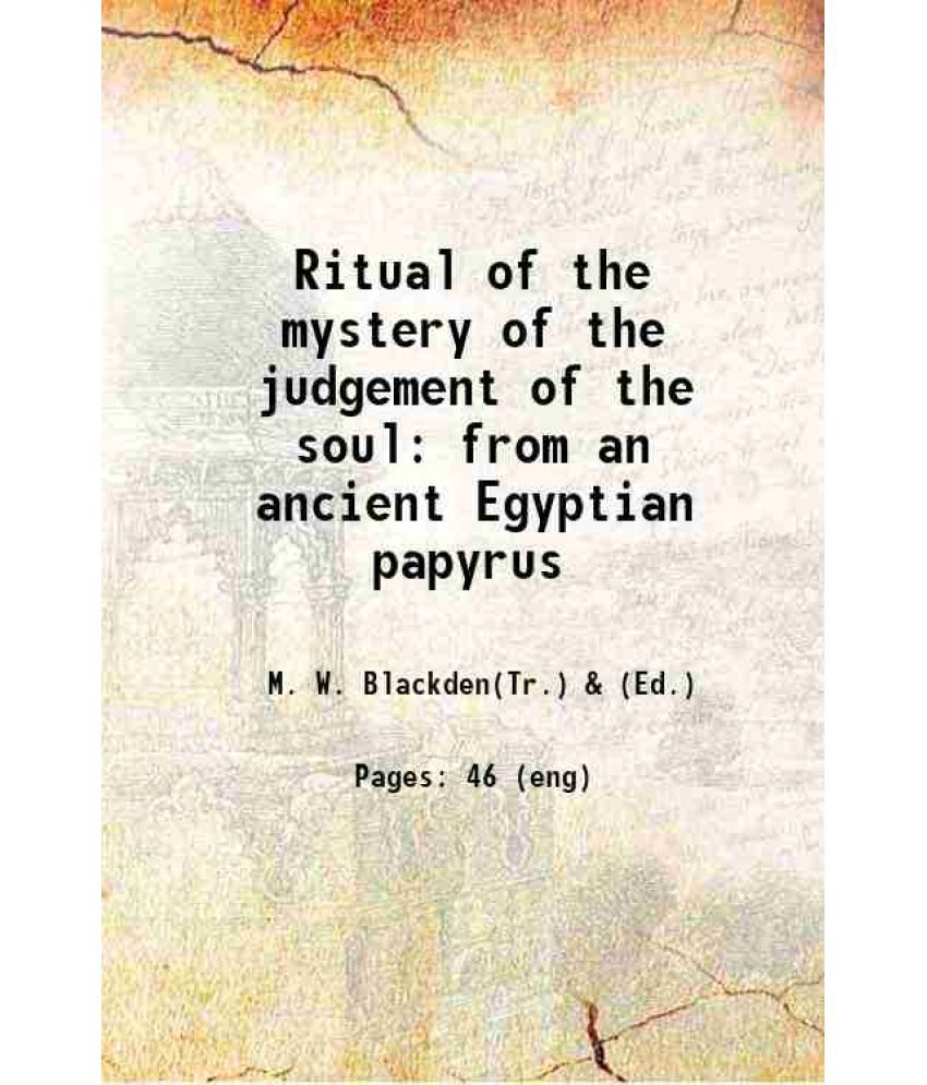     			Ritual of the mystery of the judgement of the soul from an ancient Egyptian papyrus 1914 [Hardcover]