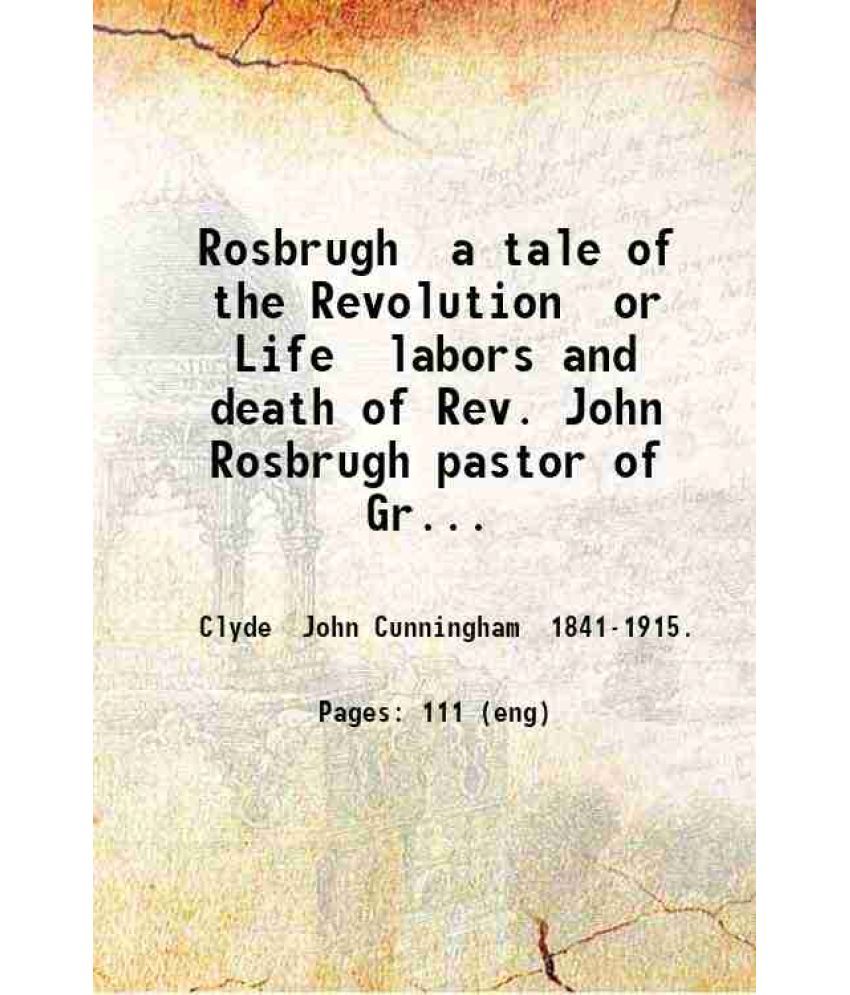     			Rosbrugh a tale of the Revolution or Life labors and death of Rev. John Rosbrugh pastor of Greenwich Oxford and Mansfield Woodhouse (Washi [Hardcover]