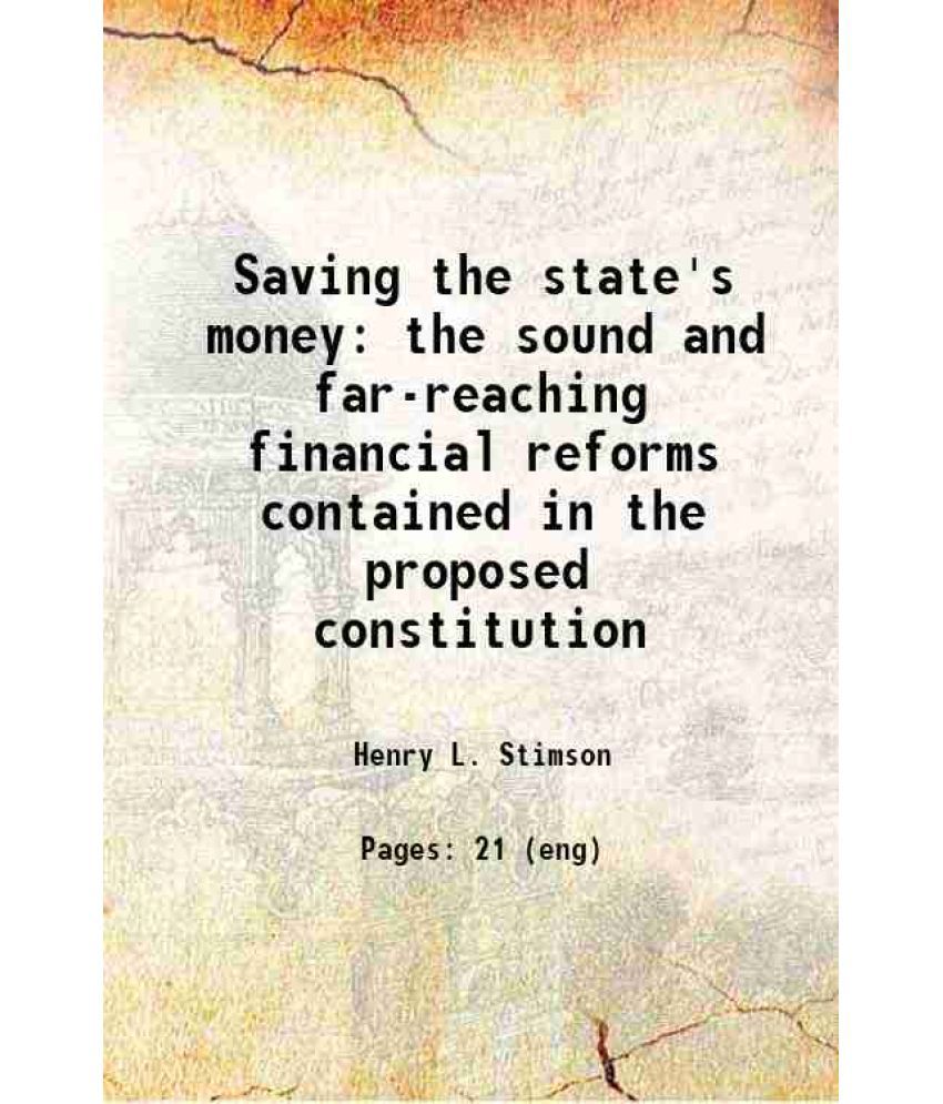     			Saving the state's money the sound and far-reaching financial reforms contained in the proposed constitution 1915 [Hardcover]