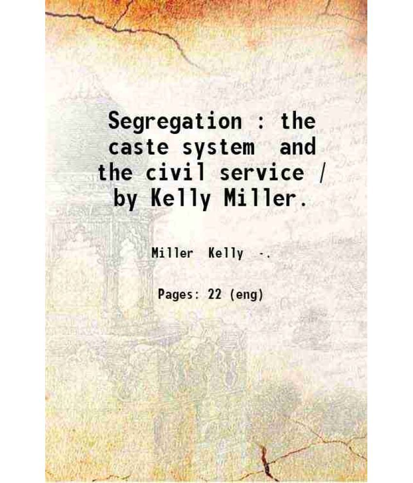    			Segregation : the caste system and the civil service / by Kelly Miller. 1914 [Hardcover]