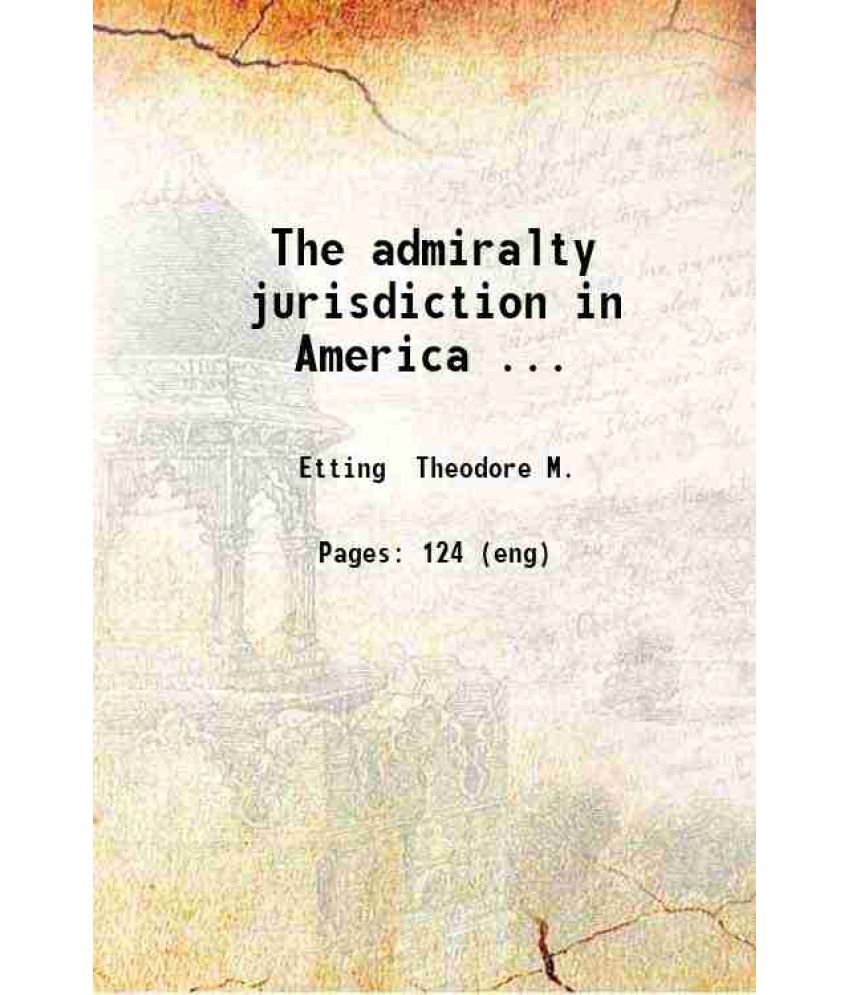     			The admiralty jurisdiction in America 1879 [Hardcover]