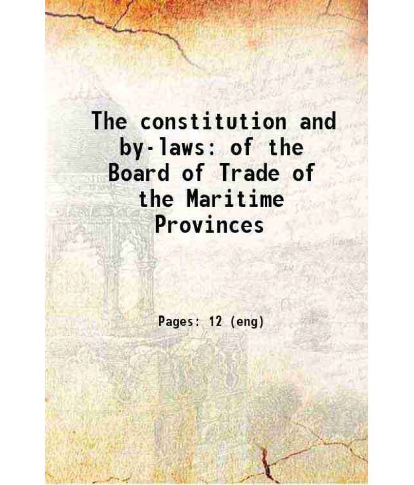     			The constitution and by-laws of the Board of Trade of the Maritime Provinces 1896 [Hardcover]