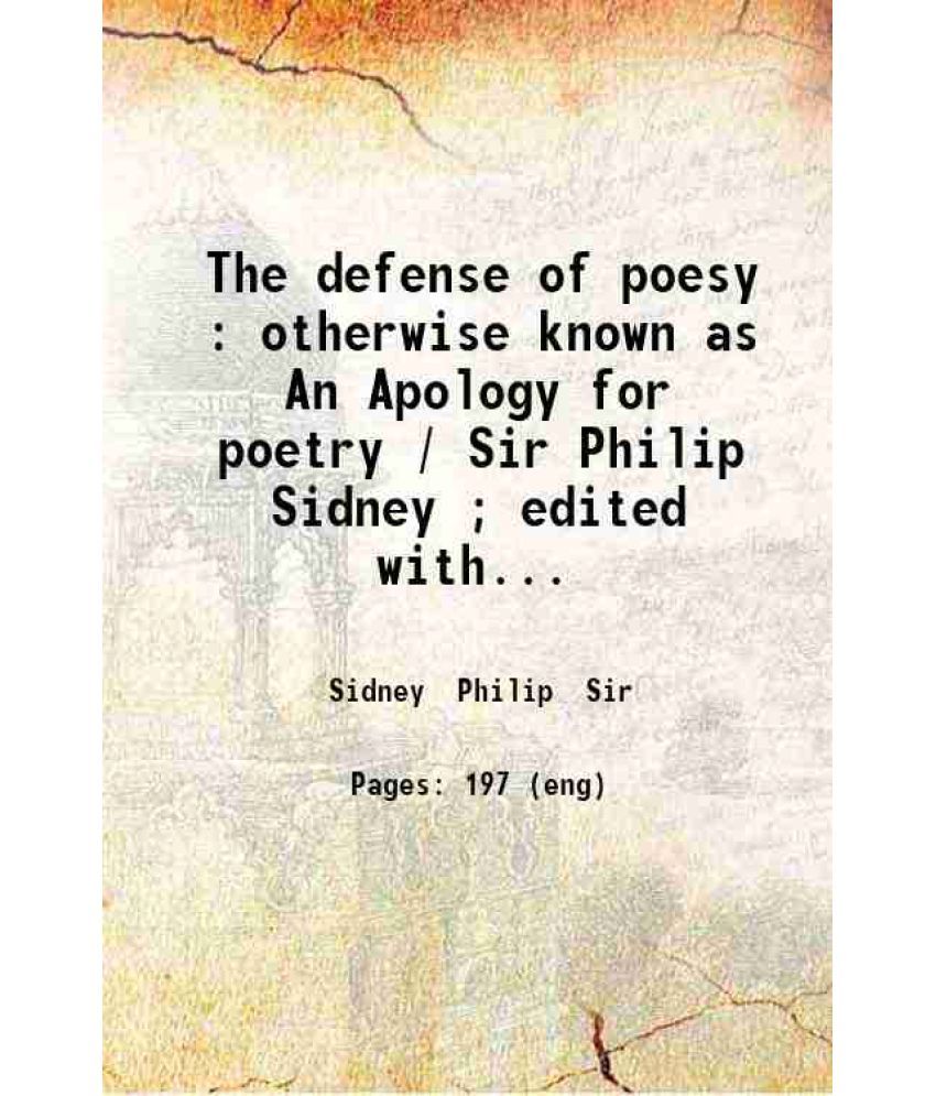     			The defense of poesy : otherwise known as An Apology for poetry / Sir Philip Sidney ; edited with introduction and notes by Albert S. Cook [Hardcover]