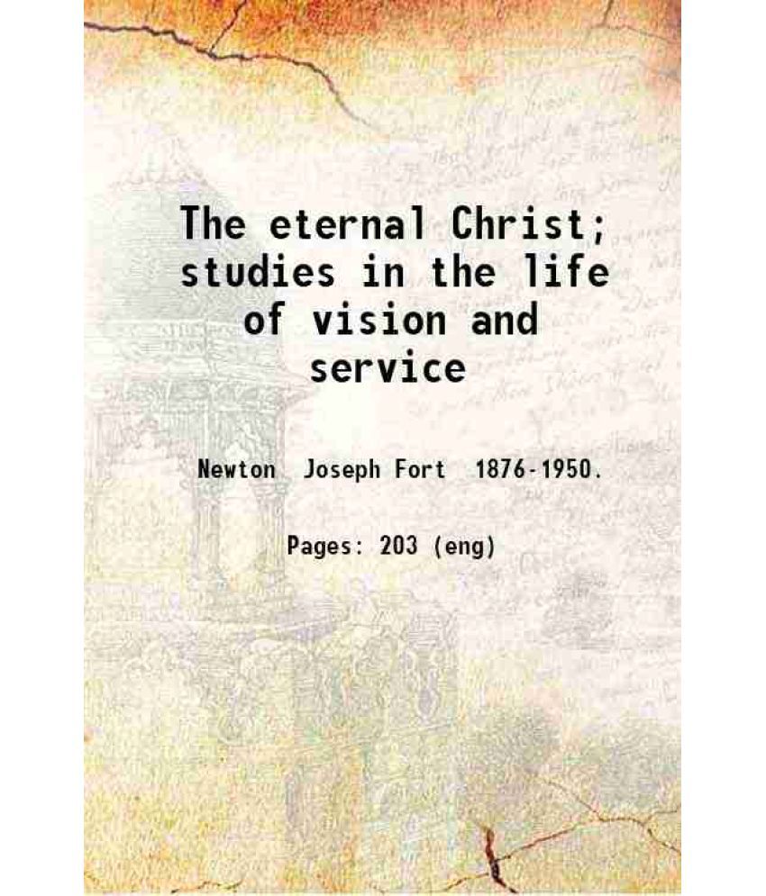    			The eternal Christ; studies in the life of vision and service 1912 [Hardcover]