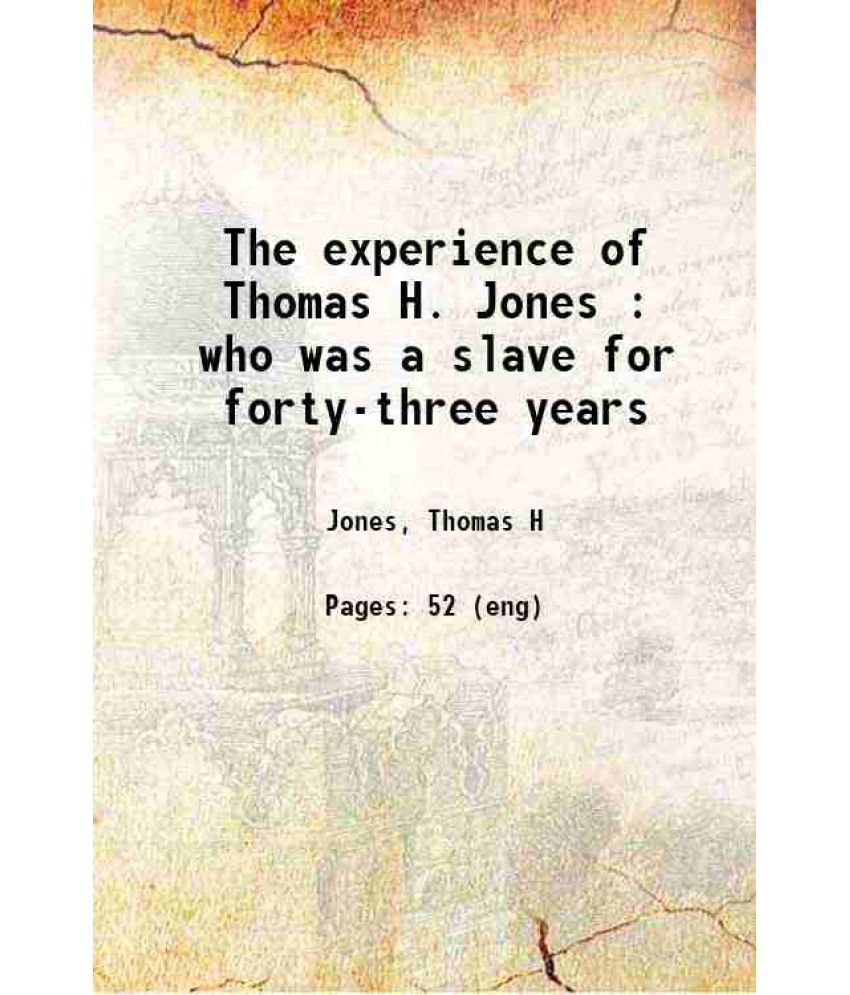     			The experience of Thomas H. Jones : who was a slave for forty-three years 1857 [Hardcover]
