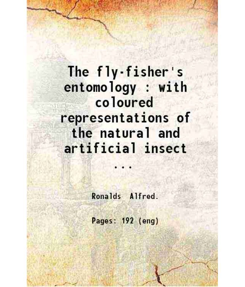     			The fly-fisher's entomology : with coloured representations of the natural and artificial insect ; and a few observations and instructions [Hardcover]