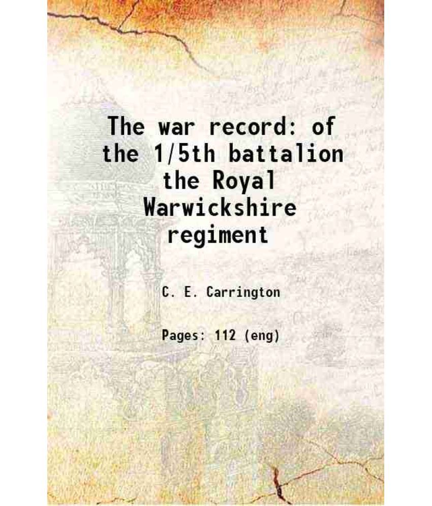     			The war record of the 1/5th battalion the Royal Warwickshire regiment 1922 [Hardcover]