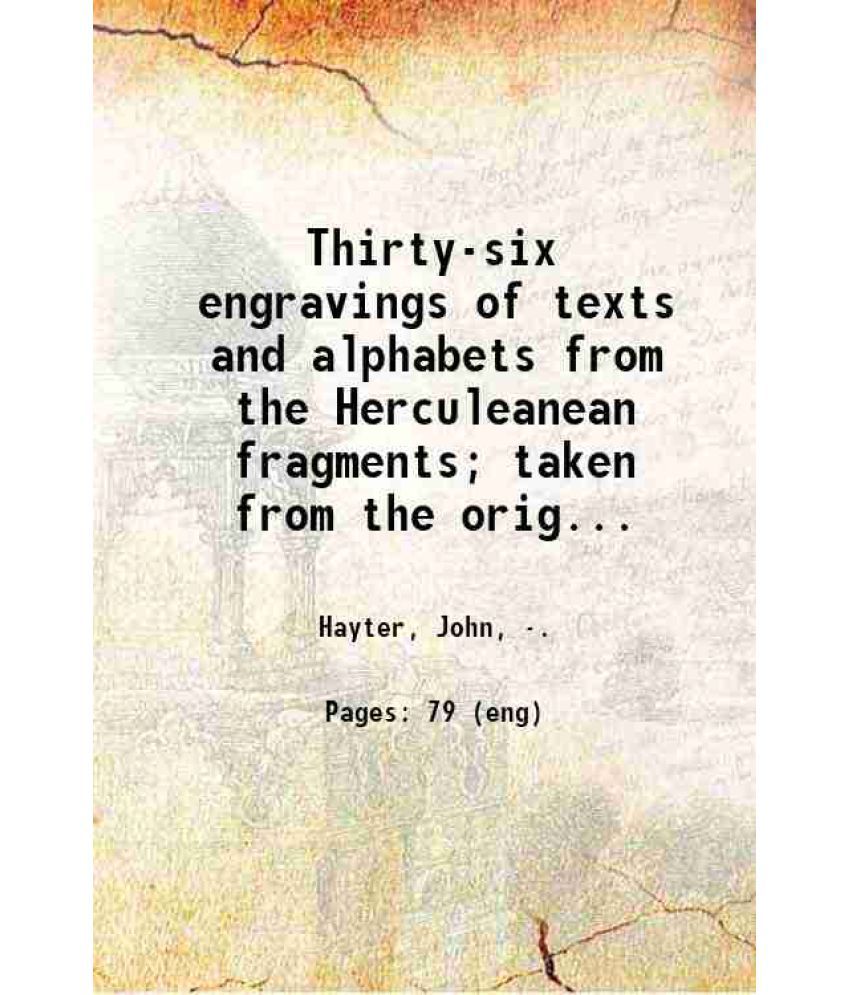     			Thirty-six engravings of texts and alphabets from the Herculeanean fragments; taken from the original copper plates executed under the dir [Hardcover]