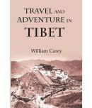 Travel And Adventure In Tibet : Including The Diary Of Miss Annie R. Taylor's Remarkable Journey From Tau-Chau To Ta-Chien-Lu Through The Heart Of The