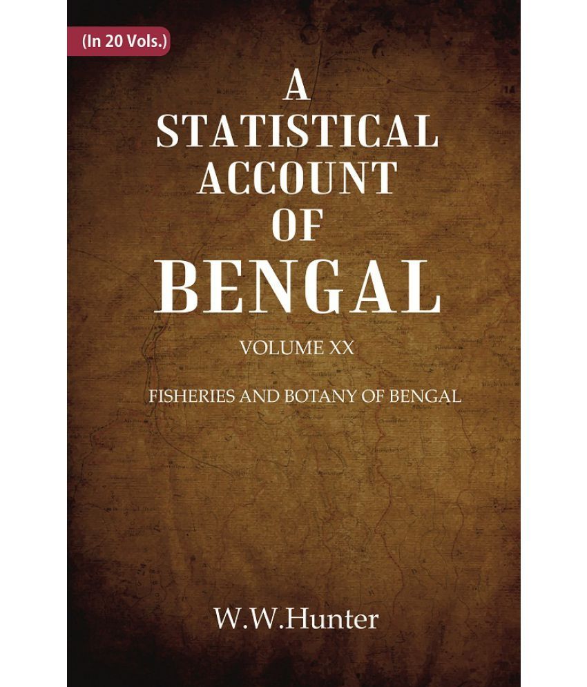     			A Statistical Account of Bengal : FISHERIES AND BOTANY OF BENGAL Volume 20th