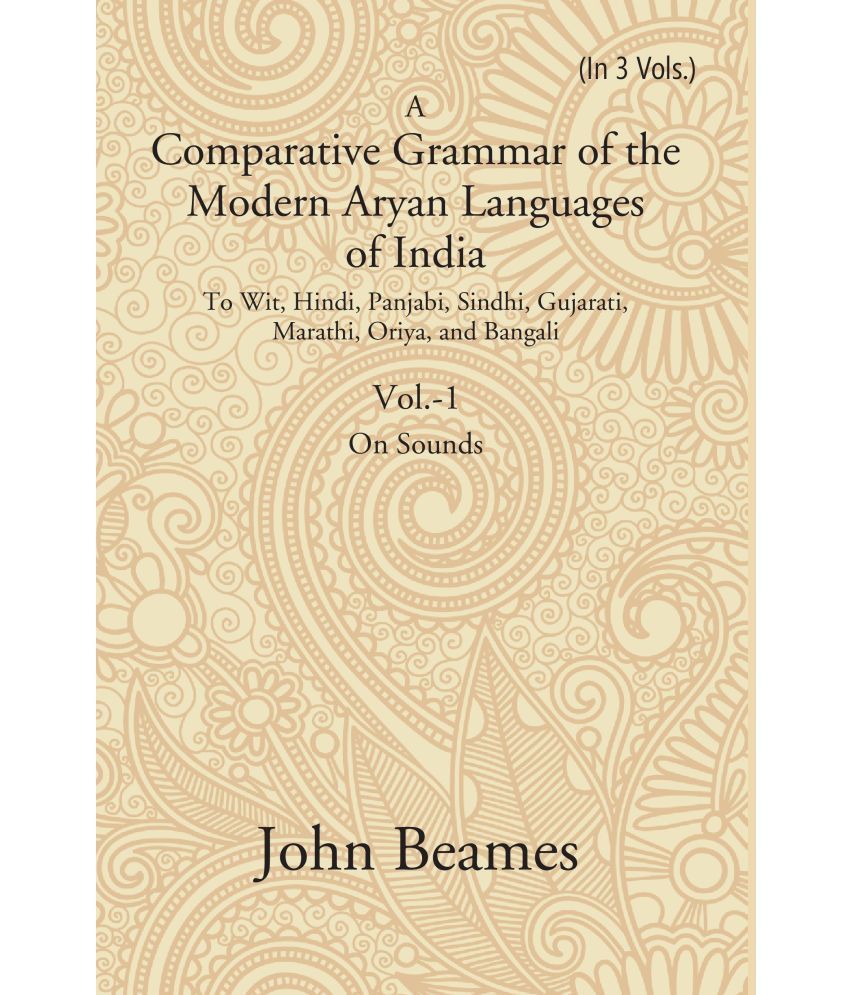     			A Comparative Grammar of the Modern Aryan Languages of India: To Wit, Hindi, Panjabi, Sindhi, Gujarati, Marathi, Oriya, and Bangali (On Sounds) Volume
