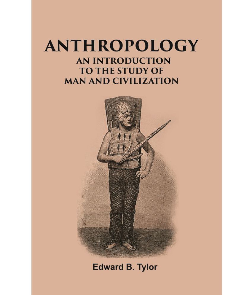     			ANTHROPOLOGY: AN INTRODUCTION TO THE STUDY OF MAN AND CIVILIZATION