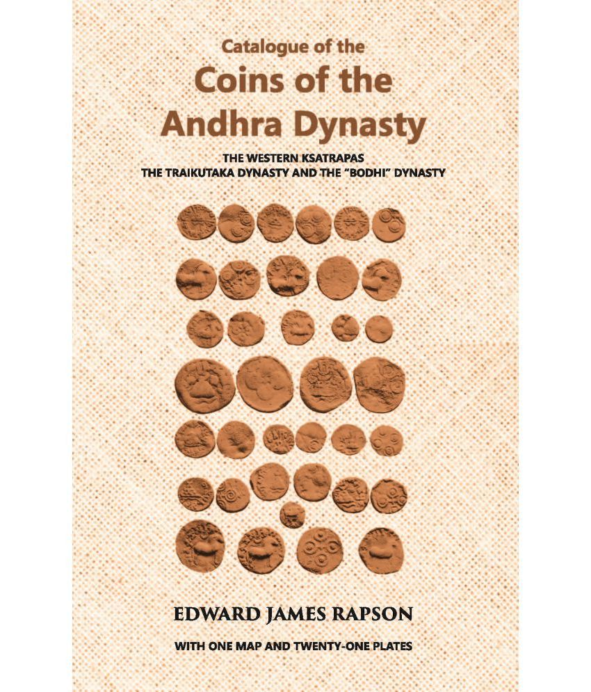     			Catalogue Of The Coins Of The Andhra Dynasty The Western Ksatrapas The Traikutaka Dynasty And The “Bodhi” Dynasty