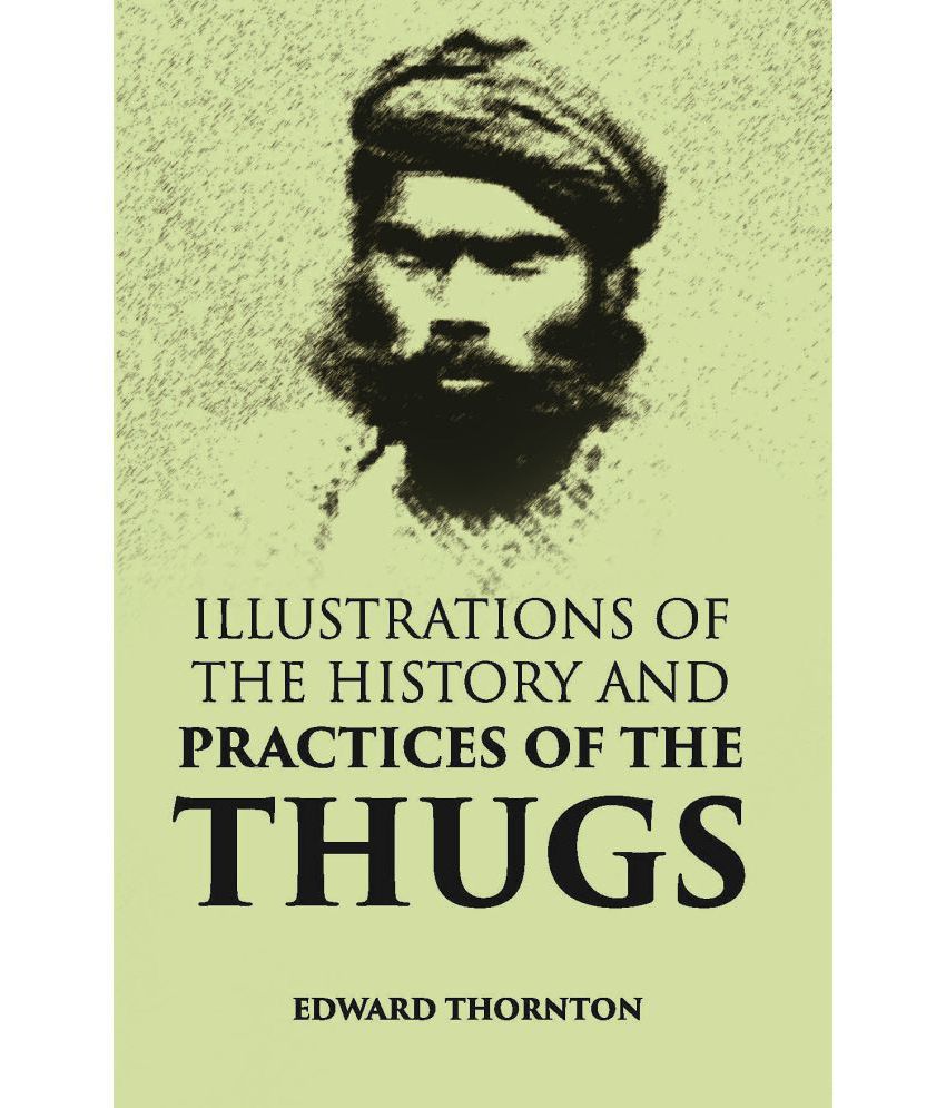     			Illustrations Of The History And Practices Of The Thugs