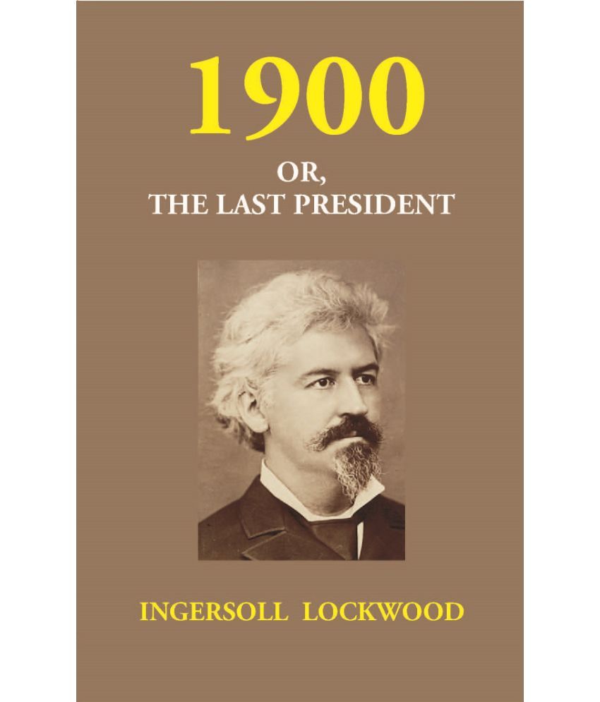     			1900 Or, the Last President