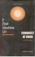     			A Most Unsuitable Girl (A Play On Dowry Deaths) and Conquest At Noon (A Historical Fantasy)